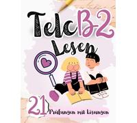 Prüfungstraining Deutsch B1: 21 Telc B2 LESEN - 21 LESEN Prüfungen mit Lösungen! Von telc Lehrern verfasst, Deutsch lernen für B2 Prüfung: Telc ... B2 Prüfung (TELC LESEN PRÜFUNGSVORBEREITUNG)