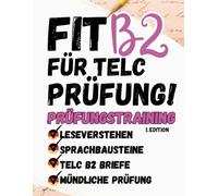 Prüfungstraining Deutsch B2: Das große 4in1 Arbeitsbuch - Leseverstehen | Sprachbausteine | Schriftlicher Ausdruck | Mündlicher Ausdruck (Von ... (FIT FOR TELC EXAM - KOMPLETTE VORBEREITUNG)