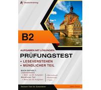Prüfungstraining Deutsch B2 - Mündlicher Teil und Leseverstehen: Über 80 Aufgaben Leseverstehen und 50 mündliche Übungen mit Redemitteln für die Prüfungsvorbereitung Deutsch B2
