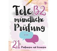 Prüfungstraining Deutsch B2: Telc B2 Mündliche Prüfung - 21 Prüfungen mit Lösungen - von Telc-Prüfern verfasst (TELC Mündliche Prüfung Vorbereitung)