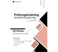 Prüfungstraining Schriftlicher Teil Deutsch-Test für den Beruf B2: 25 Briefe, 25 Aufgaben Lesen und Schreiben und 30 Forumsbeiträge mit hilfreichen Tipps für die Prüfung
