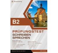 Prüfungsvorbereitung Deutsch B2 - Schreiben und Sprechen DTB: 12 Briefe mit Schreibaufgaben sowie 25 mündliche Prüfungsaufgaben für die DTB B2 Prüfung (Teile 1-3)
