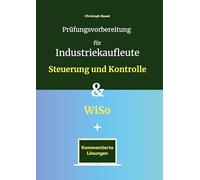 Prüfungsvorbereitung für Industriekaufleute - Steuerung und Kontrolle & WiSo