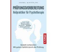 Prüfungsvorbereitung Heilpraktiker für Psychotherapie: Wie Sie sich schnell und einfach das Wissen für die schriftliche und mündliche Prüfung aneignen und bei der Prüfung souverän auftreten