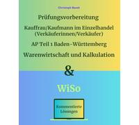 Prüfungsvorbereitung Kauffrau/Kaufmann im Einzelhandel AP Teil 1 Baden-Württemberg Warenwirtschaft und Kalkulation & WiSo