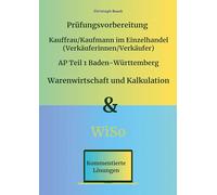 Prüfungsvorbereitung Kauffrau/Kaufmann im Einzelhandel (Verkäuferinnen/Verkäufer) AP Teil 1 Baden-Württemberg Warenwirtschaft und Kalkulation & WiSo