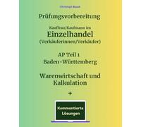 Prüfungsvorbereitung Kauffrau/Kaufmann im Einzelhandel (Verkäuferinnen/Verkäufer) AP Teil 1 Baden-Württemberg Warenwirtschaft und Kalkulation
