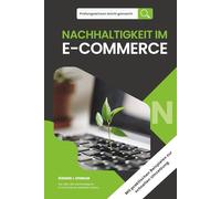 Prüfungswissen leicht gemacht - NACHHALTIGKEIT IM E-COMMERCE: Für alle, die nachhaltig im E-Commerce arbeiten wollen. Für die Fortbildung und ... leicht gemacht. Klar. Kompakt. Strukturiert.)