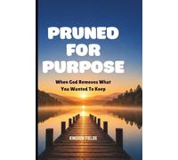 PRUNED FOR PURPOSE: When God Removes What You Wanted To Keep: 20 (MADE NEW SERIES BY KINGDOM FIELDS)