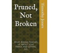 Pruned, Not Broken: What Bonsai Teaches Us About Love, Family, and Letting Go