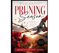 Pruning Season: A Journey Of Faith, Healing, And Becoming Who You Were Always Meant To Be