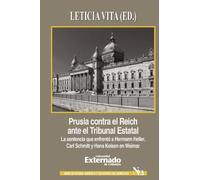 Prusia contra el Reich ante el Tribunal Estatal. La sentencia que enfrentó a Hermann Heller, Carl Schmitt y Hans Kelsen en Weimar