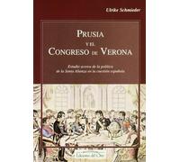 Prusia y El Congreso de Verona: Estudio Acerca de La Politica de La Santa Alianza En La Cuestion Espa~nola: 4 (Coleccion Anejos de la Revista Trienio, Ilustracion y Libera)