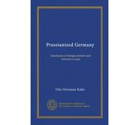 Prussianized Germany: Americans of foreign descent and America's cause