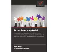 Przemiana męskości: Podejście oparte na wiedzy rdzennej ludności do edukacji transformacyjnej w zakresie płci dla młodych mężczyzn i chłopców (zawiera ... i ch¿opców (zawiera materia¿y szkoleniowe)