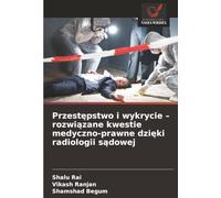 Przestępstwo i wykrycie - rozwiązane kwestie medyczno-prawne dzięki radiologii sądowej