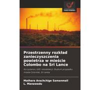 Przestrzenny rozkład zanieczyszczenia powietrza w mieście Colombo na Sri Lance: Korzystanie z GIS i teledetekcji: Studium przypadku miasta Colombo, Sri Lanka