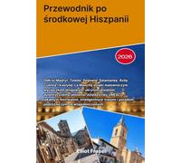 Przewodnik po środkowej Hiszpanii 2026: Odkryj Madryt, Toledo, Segowię, Salamankę, Ávilę, Cuencę i Kastylię-La Manchę dzięki malowniczym wycieczkom ... UNESCO, lokalnym festiwalom, inteligentnym t