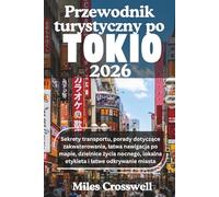 PRZEWODNIK TURYSTYCZNY PO TOKIO 2026: Sekrety transportu, porady dotyczące zakwaterowania, łatwa nawigacja po mapie, dzielnice życia nocnego, lokalna etykieta i łatwe odkrywanie miasta