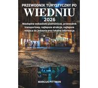 PRZEWODNIK TURYSTYCZNY PO WIEDNIU 2026 (PEŁNY KOLOR): Niezbędne wskazówki podróżnicze, przewodnik transportowy, najlepsze atrakcje, najlepsze miejsca ... lokalne informacje (Explorer’s Travel Guides)