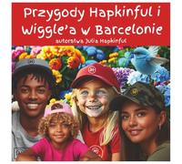 Przygody Hapkinful i Wiggle w Barcelonie, Hiszpania. Kolekcja Poish. Wiek: 4-8 lat.: Un libro polacco per bambini che ispira a viaggiare, insegna la ... E anche un po' di storia di Barcellona!