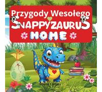 Przygody Wesołego Snappyzaurusa: „Przygody Wesołego Snappyzaurusa” to coś więcej niż tylko opowieść - to zaproszenie do świata, w którym pozytywne nastawienie i przygoda idą w parze.