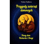 Przygody zwierząt domowych: Nowy dom Richarda i Denyi
