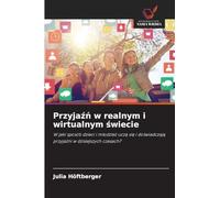 Przyjaźń w realnym i wirtualnym świecie: W jaki sposób dzieci i m¿odzie¿ ucz¿ si¿ i do¿wiadczaj¿ przyja¿ni w dzisiejszych czasach?