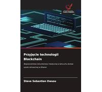 Przyjęcie technologii Blockchain: Bezpiecze¿stwo dokumentacji medycznej w ¿a¿cuchu dostaw opieki zdrowotnej w Ghanie
