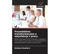 Przywództwo transformacyjne a satysfakcja z pracy: Wp¿yw przywództwa transformacyjnego na satysfakcj¿ z pracy: badanie przeprowadzone w czterogwiazdkowych i pi¿ciogwiazdkowych hotelach w Kuala Lumpur