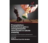 Przywództwo transformacyjne a zaanga¿owanie nauczycieli w szkole ¿redniej: Przywództwo transformacyjne a zaanga¿owanie nauczycieli