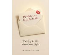PS: I Love You, From Me to Him: Walking in His Marvelous Light: 1 (The Integration Series)