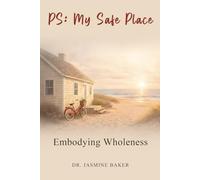 PS: My Safe Place: Embodying Wholeness: 3 (The Integration Series)