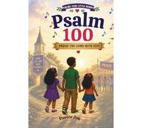 Psalm 100: A Psalm of Praise (Psalms for Little Hearts)