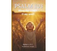 PSALM 103 - "Bless the LORD, O my soul!": "Bless the LORD, O my soul, and forget not all His benefits!"