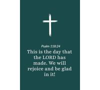 Psalm 118:24 - This Is the Day the Lord Has Made - Bible Verse Notebook: 120 Lined Blank Pages at 6 x 9 Inches