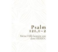 Psalm 121,1-2 - Meine Hilfe kommt von dem HERRN: Christliches Notizbuch für Gebete, Gedanken und neue Zuversicht - Ermutigendes Geschenk für Frauen und Männer, die auf Gottes Hilfe vertrauen