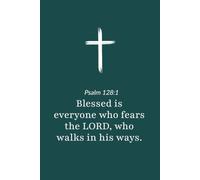 Psalm 128:1 - Blessed Is Everyone Who Fears the Lord - Bible Verse Notebook: 120 Lined Blank Pages at 6 x 9 Inches