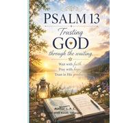 Psalm 13 - Trusting God Through the Waiting: "Bring your fears, questions, and prayers before the Lord."