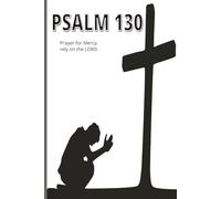 PSALM 130 - Prayer for Mercy; rely on the LORD.: “Out of the depths I cry to You, O Lord.”