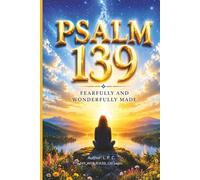 Psalm 139 Fearfully and Wonderfully made: O LORD, You have searched me and known me