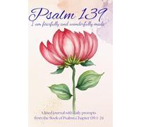 Psalm 139 I am fearfully and wonderfully made: A lined journal with daily prompts from the Book of Psalms, Chapter 139: 1-24
