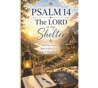 Psalm 14 - The LORD Is My Shelter: Seek His wisdom. Trust His truth. Rest in His shelter.