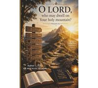 Psalm 15 - O LORD who may dwell on Your holy mountain?: "Walk in Truth, Live with Integrity and Honor GOD in Everything."