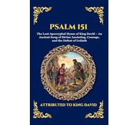 Psalm 151: The Lost Apocryphal Hymn of King David - An Ancient Song of Divine Anointing, Courage, and the Defeat of Goliath (Deluxe Hardcover Edition ... 109 (Library of Alexandria - Esoteric)