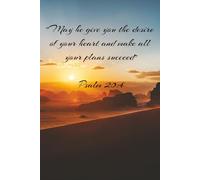 Psalm 20:4 May he give you the desire of your heart and make all your plans succeed: Notebook