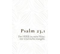 Psalm 23,1 - Der HERR ist mein Hirte; mir wird nichts mangeln.: Christliches Notizbuch für Gebete, Gedanken und Vertrauen - Ermutigendes Geschenk für ... Männer, die Gottes Fürsorge erleben möchten
