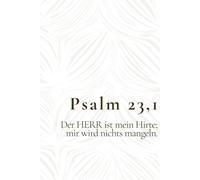 Psalm 23,1 - Der HERR ist mein Hirte; mir wird nichts mangeln.: Christliches Notizbuch für Gebete, Gedanken und Vertrauen - Ermutigendes Geschenk für ... Männer, die Gottes Fürsorge erleben möchten