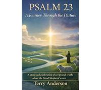 Psalm 23 A Journey Through the Pasture: A story-led exploration of scriptural truths about the Good Shepherd's care