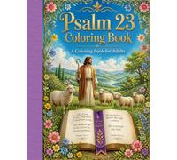 Psalm 23 Coloring Book for Adults: Relax, Unwind, and Find Peace with Beautiful Scenes of Nature and Serenity | A Coloring Book for Stress Relief and ... Designs and Scenic Landscapes for Adults